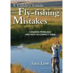 Fly Fishing^ A Guide's Guide to Fly Fishing Mistakes - Your Premium Fishing Gear Store Rods Lines Baits Accessories